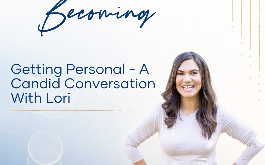 Episode 235 – Getting Personal – A Candid Conversation With Lori