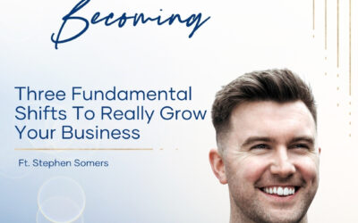 Episode 240: Three Fundamental Shifts To Really Grow Your Business